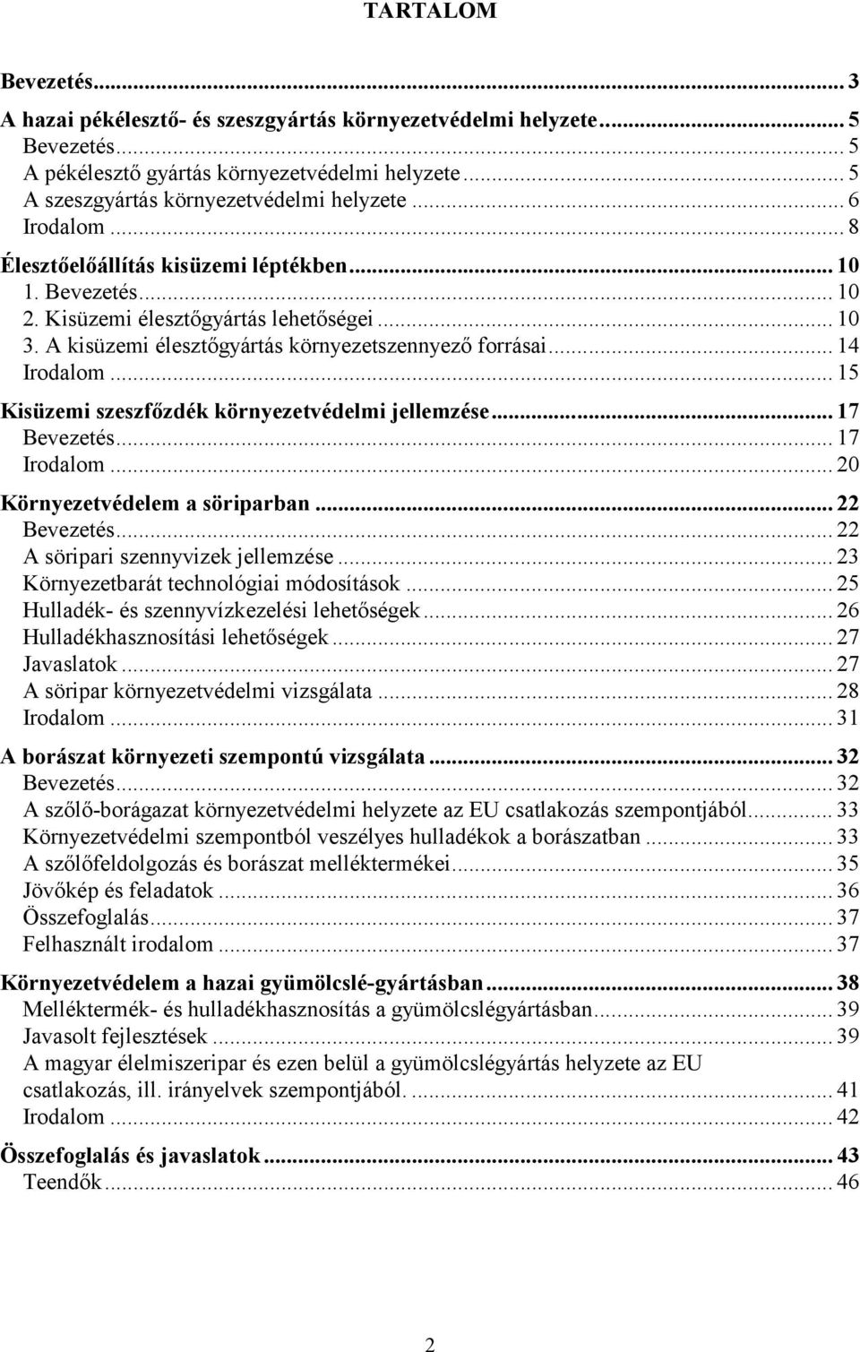 .. 15 Kisüzemi szeszfőzdék környezetvédelmi jellemzése... 17 Bevezetés... 17 Irodalom... 20 Környezetvédelem a söriparban... 22 Bevezetés... 22 A söripari szennyvizek jellemzése.