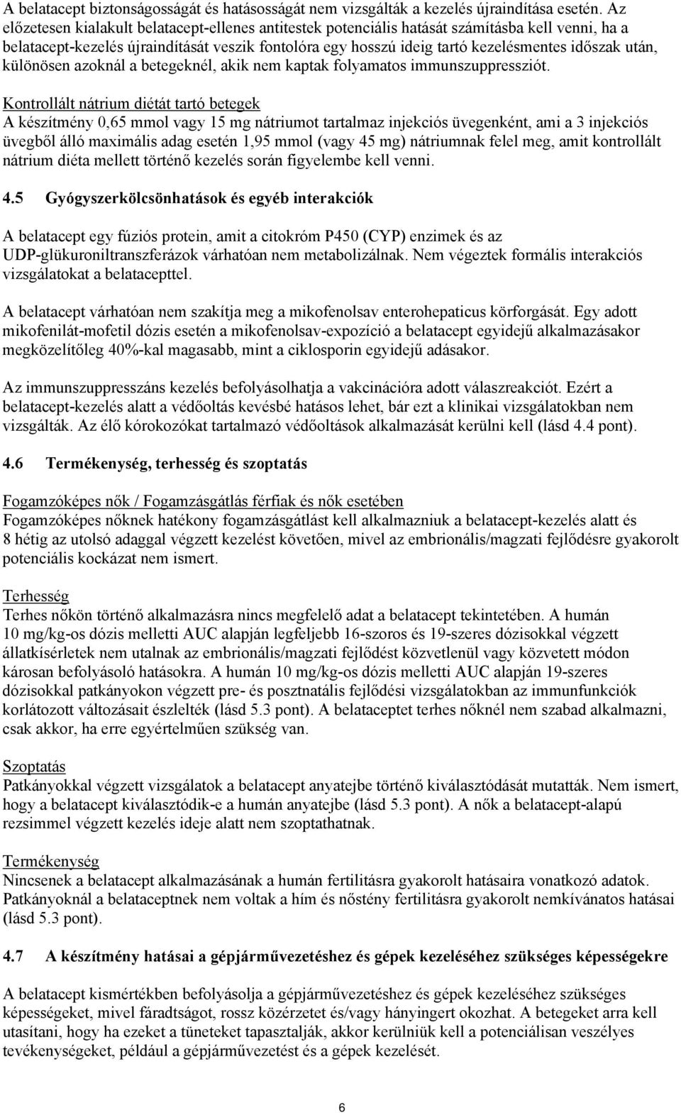 után, különösen azoknál a betegeknél, akik nem kaptak folyamatos immunszuppressziót.