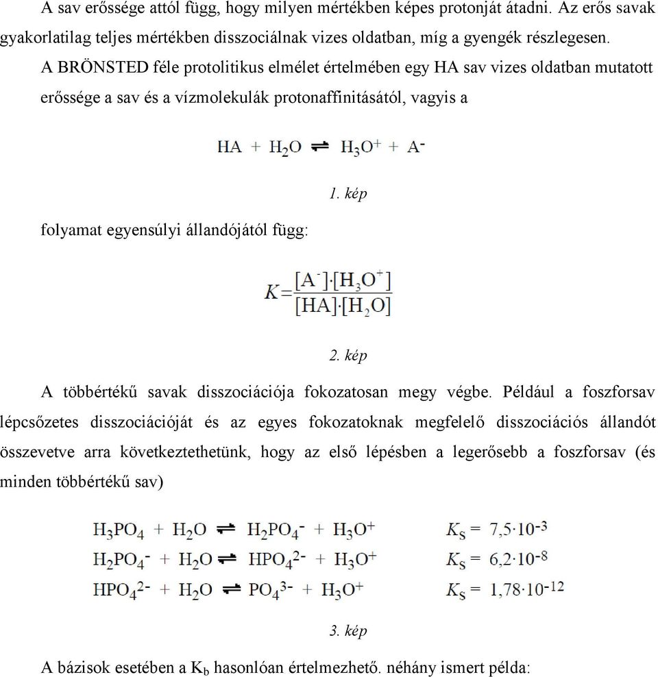 függ: 1. kép 2. kép A többértékű savak disszociációja fokozatosan megy végbe.