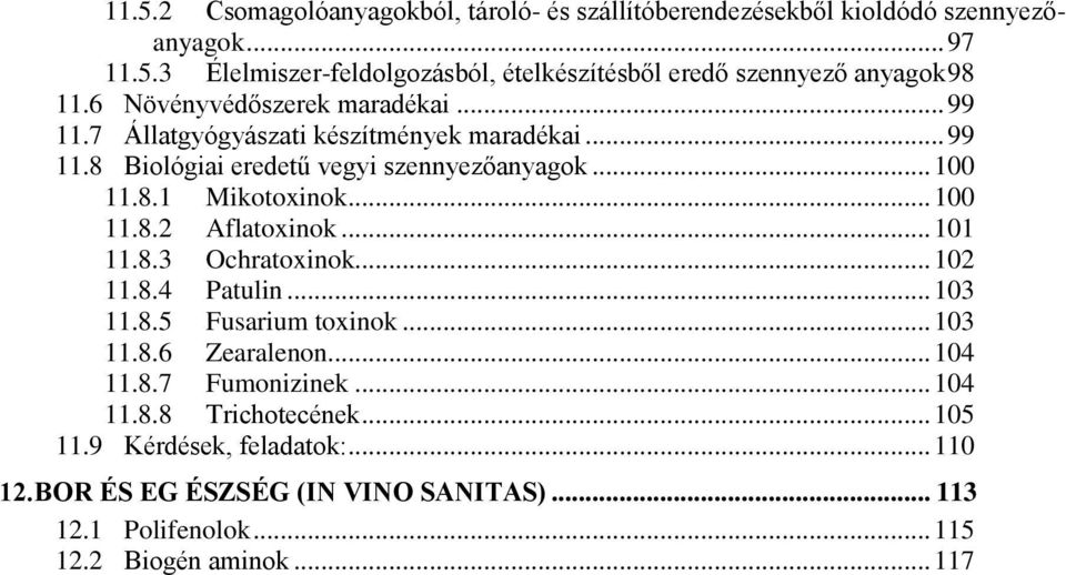 .. 100 11.8.2 Aflatoxinok... 101 11.8.3 Ochratoxinok... 102 11.8.4 Patulin... 103 11.8.5 Fusarium toxinok... 103 11.8.6 Zearalenon... 104 11.8.7 Fumonizinek.