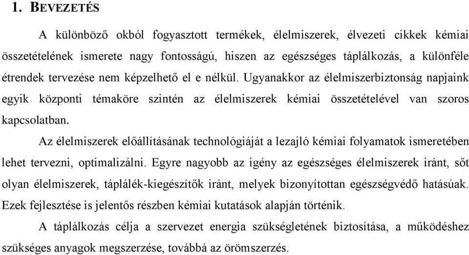 Az élelmiszerek előállításának technológiáját a lezajló kémiai folyamatok ismeretében lehet tervezni, optimalizálni.