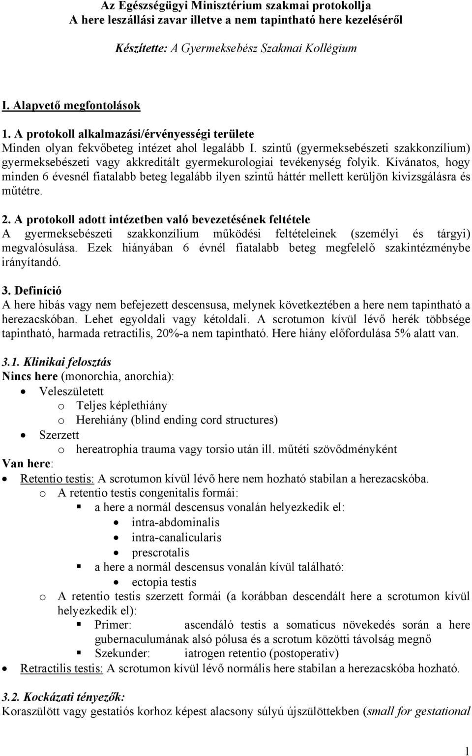 szintű (gyermeksebészeti szakkonzílium) gyermeksebészeti vagy akkreditált gyermekurologiai tevékenység folyik.