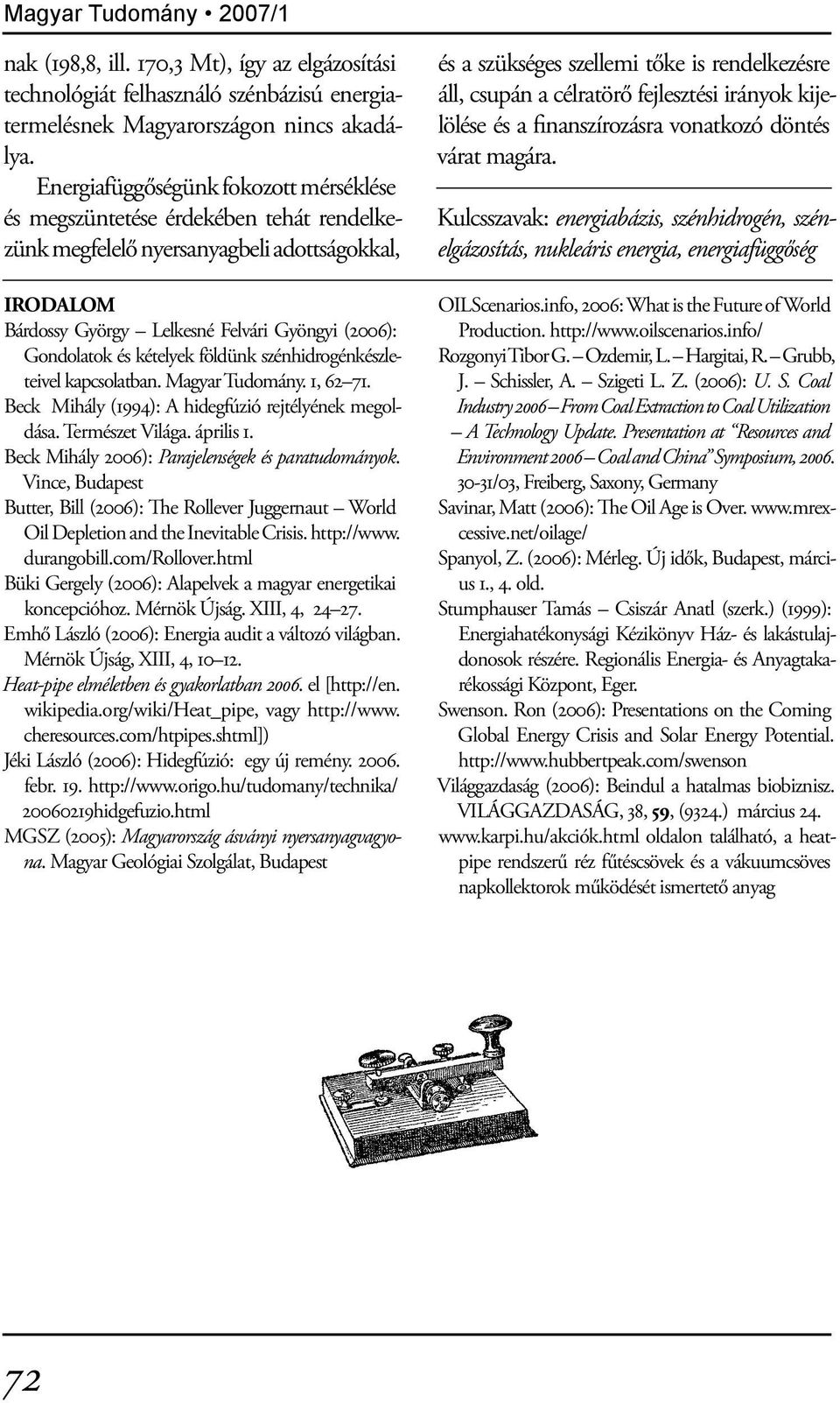 kételyek földünk szénhidrogénkészleteivel kapcsolatban. Magyar Tudomány. 1, 62 71. Beck Mihály (1994): A hidegfúzió rejtélyének megoldása. Természet Világa. április 1.