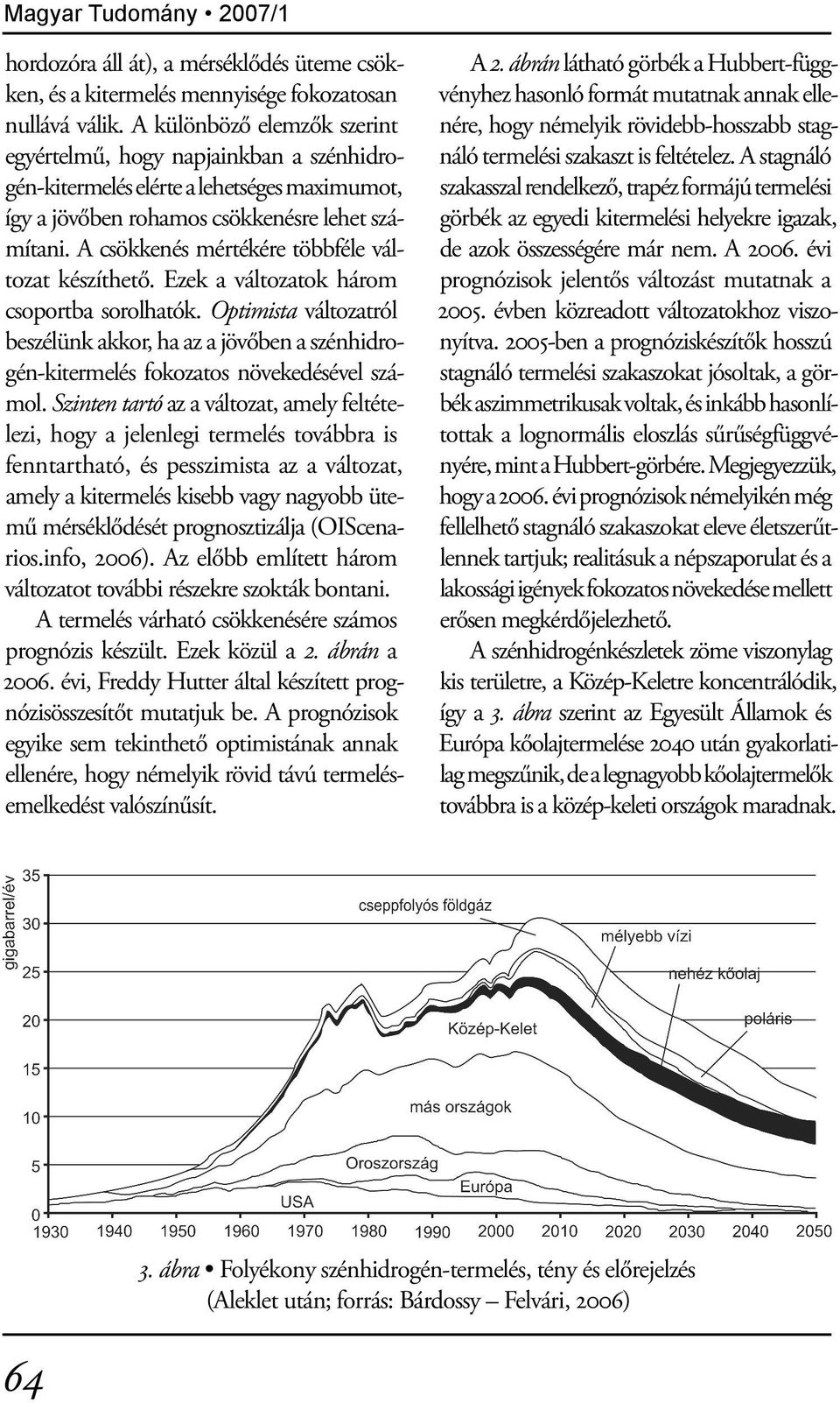 A csökkenés mértékére többféle változat készíthető. Ezek a változatok három csoportba sorolhatók.