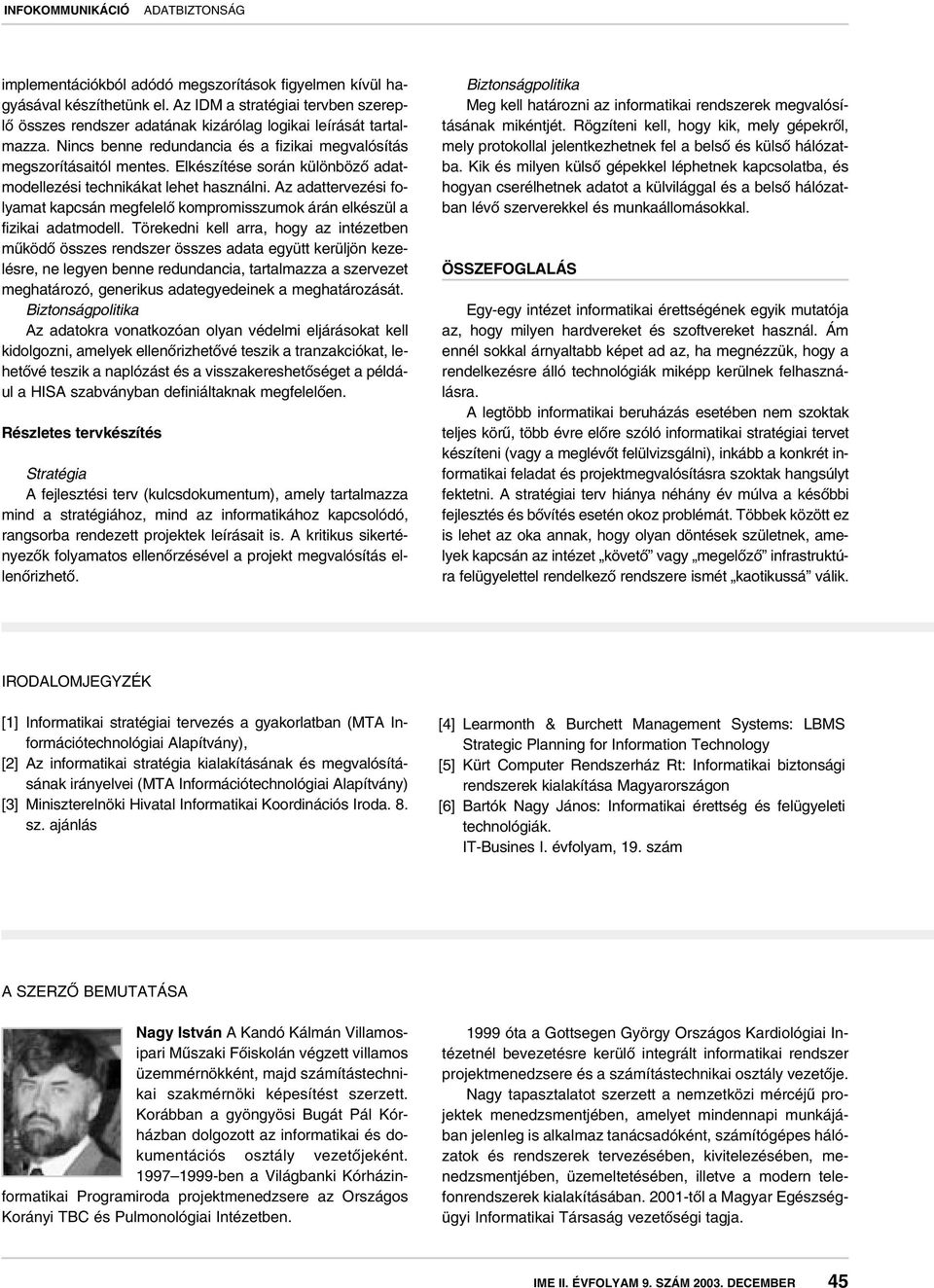 Az adattervezési folyamat kapcsán megfelelô kompromisszumok árán elkészül a fizikai adatmodell.