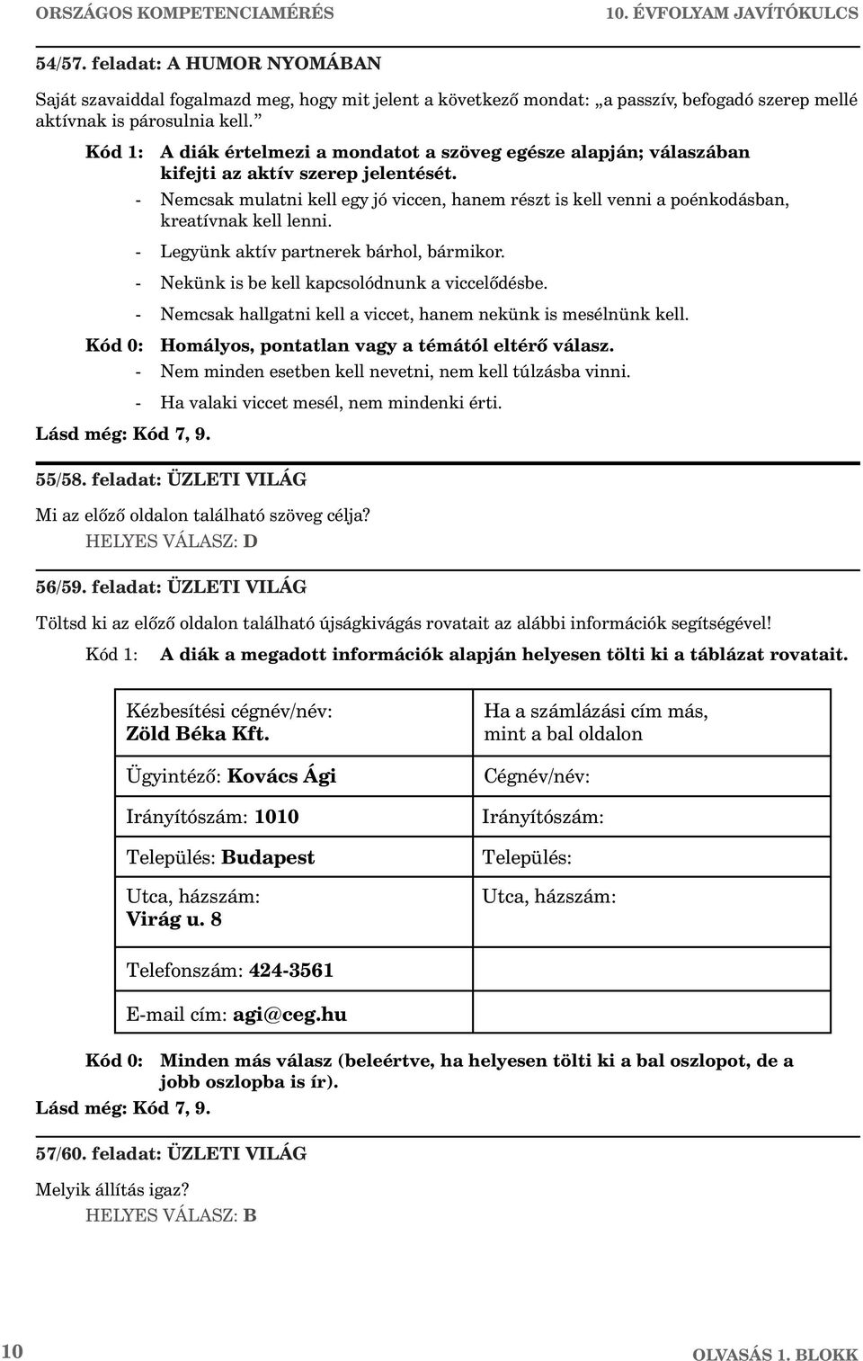 Kód 1: A diák értelmezi a mondatot a szöveg egésze alapján; válaszában kifejti az aktív szerep jelentését.