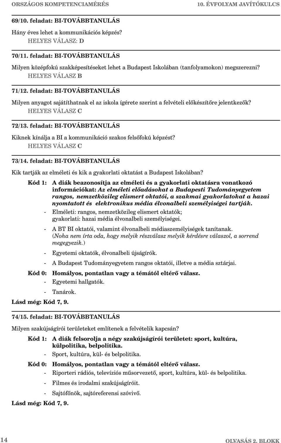 feladat: BI-TOVÁBBTANULÁS Milyen anyagot sajátíthatnak el az iskola ígérete szerint a felvételi elõkészítõre jelentkezõk? HELYES VÁLASZ C 72/13.