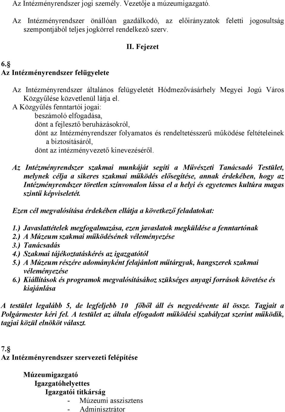 A Közgyűlés fenntartói jogai: beszámoló elfogadása, dönt a fejlesztő beruházásokról, dönt az Intézményrendszer folyamatos és rendeltetésszerű működése feltételeinek a biztosításáról, dönt az