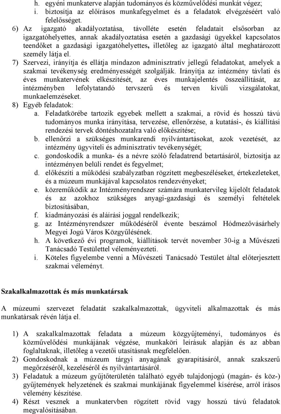 illetőleg az igazgató által meghatározott személy látja el. 7) Szervezi, irányítja és ellátja mindazon adminisztratív jellegű feladatokat, amelyek a szakmai tevékenység eredményességét szolgálják.