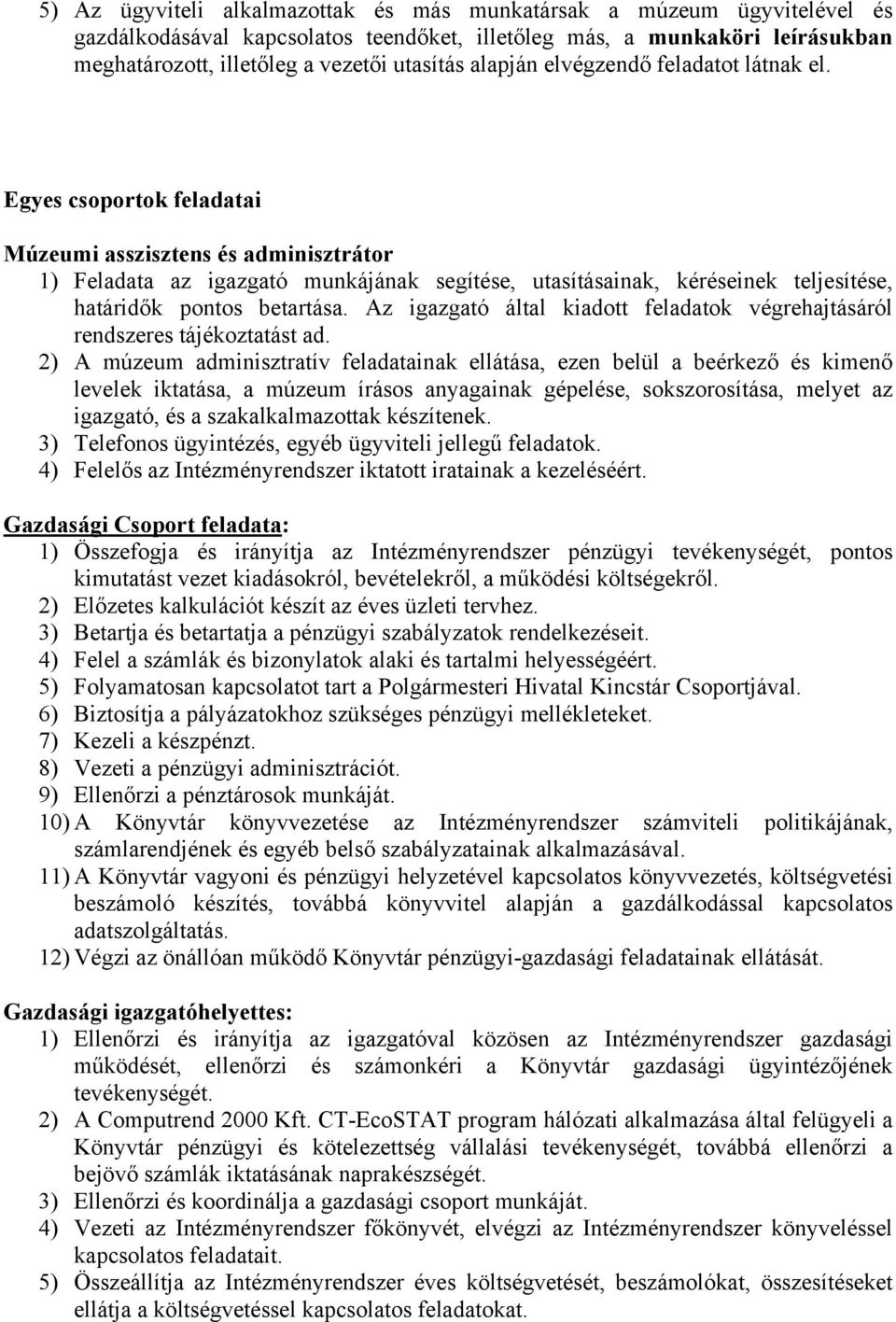 Egyes csoportok feladatai Múzeumi asszisztens és adminisztrátor 1) Feladata az igazgató munkájának segítése, utasításainak, kéréseinek teljesítése, határidők pontos betartása.