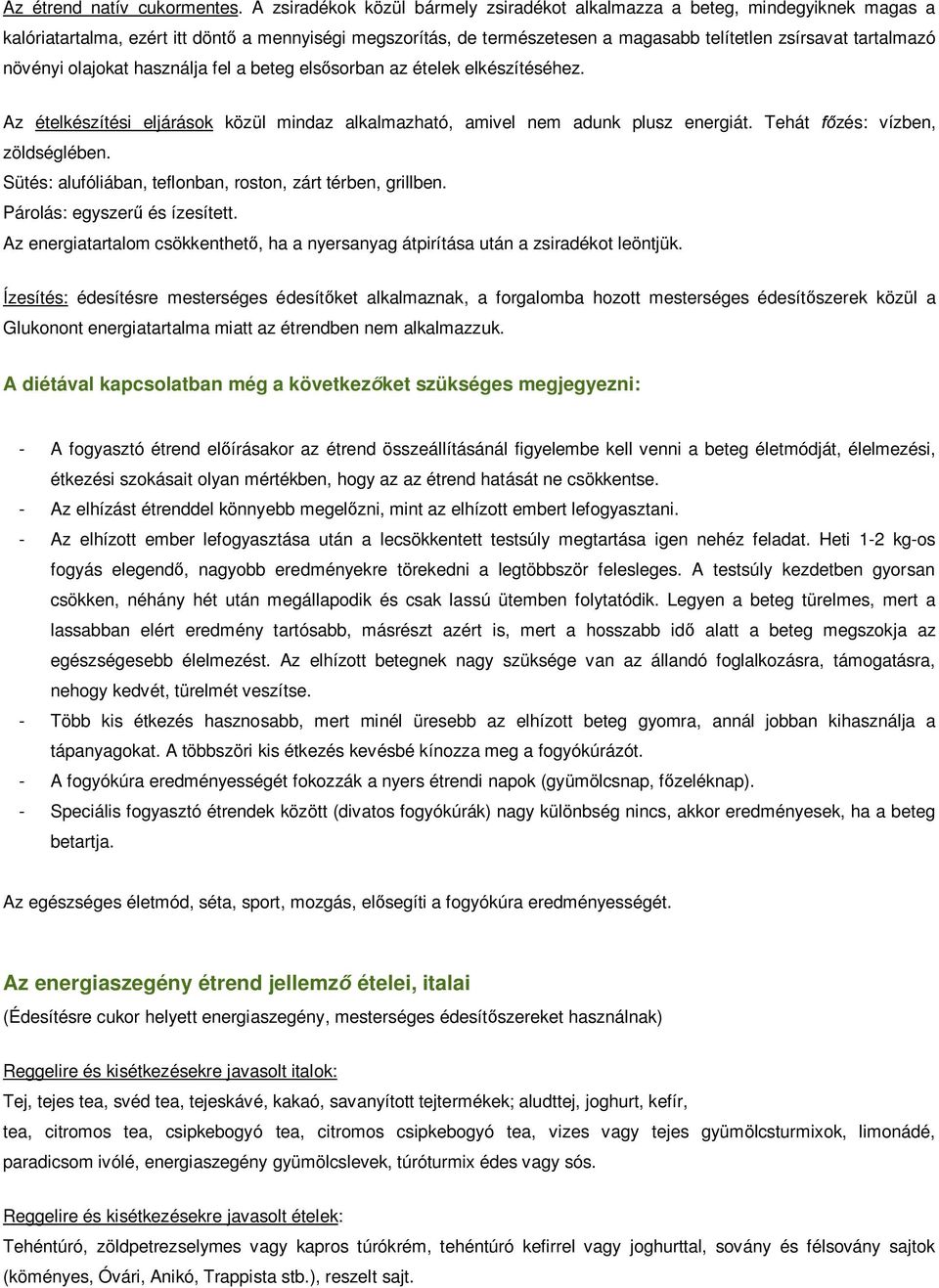 növényi olajokat használja fel a beteg els sorban az ételek elkészítéséhez. Az ételkészítési eljárások közül mindaz alkalmazható, amivel nem adunk plusz energiát. Tehát zés: vízben, zöldséglében.