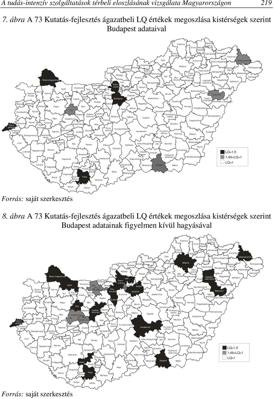 Balassagyarmati Szécsényi Salgótarjáni Ózdi Kazincbarcikai Edelényi Encsi Abaúj Hegyközi Sátoraljaújhelyi Kisvárdai Vásárosnaményi Fehérgyarmati Csengeri Mátészalkai Baktalórántházai Ibrány