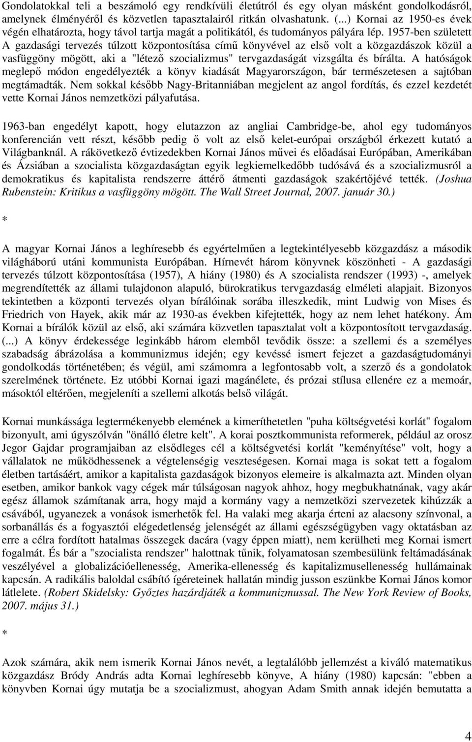 1957-ben született A gazdasági tervezés túlzott központosítása című könyvével az első volt a közgazdászok közül a vasfüggöny mögött, aki a "létező szocializmus" tervgazdaságát vizsgálta és bírálta.