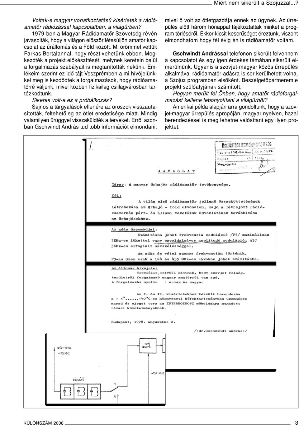 Mi örömmel vettük Farkas Bertalannal, hogy részt vehetünk ebben. Megkezdték a projekt elôkészítését, melynek keretein belül a forgalmazás szabályait is megtanították nekünk.