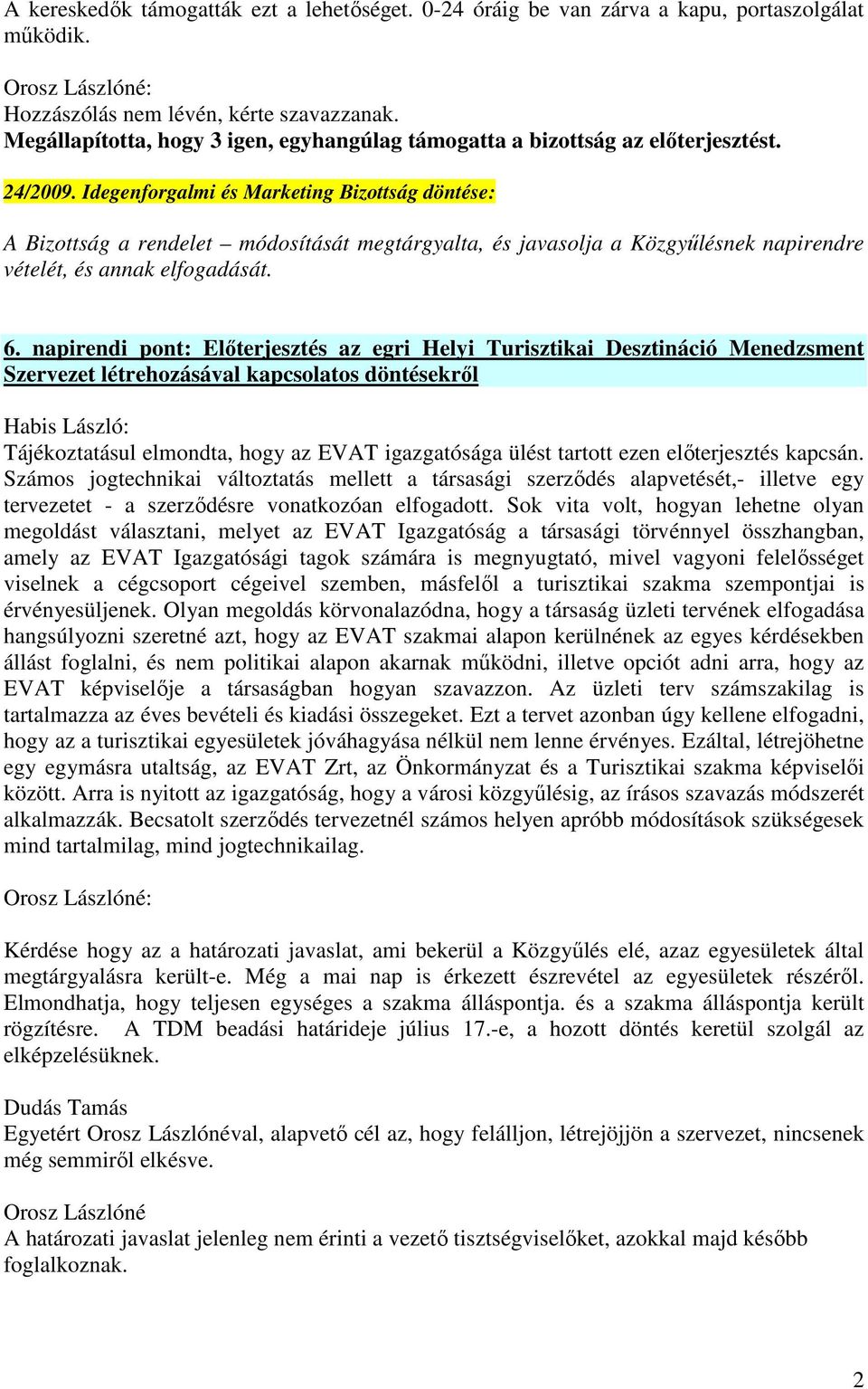 Idegenforgalmi és Marketing Bizottság döntése: A Bizottság a rendelet módosítását megtárgyalta, és javasolja a Közgyűlésnek napirendre vételét, és annak elfogadását. 6.