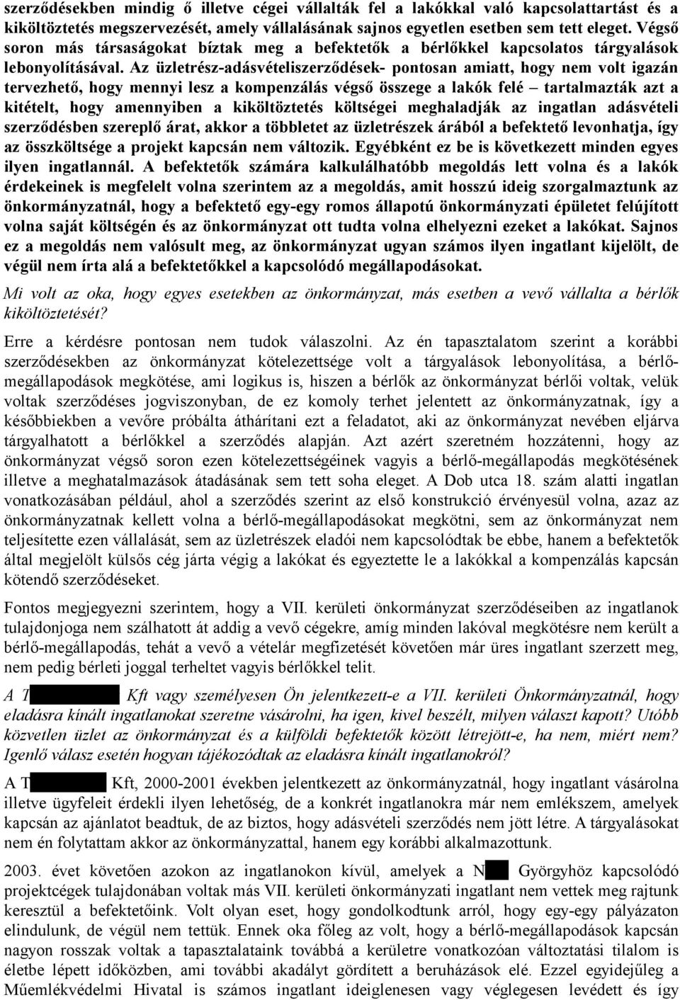 Az üzletrész-adásvételiszerződések- pontosan amiatt, hogy nem volt igazán tervezhető, hogy mennyi lesz a kompenzálás végső összege a lakók felé tartalmazták azt a kitételt, hogy amennyiben a