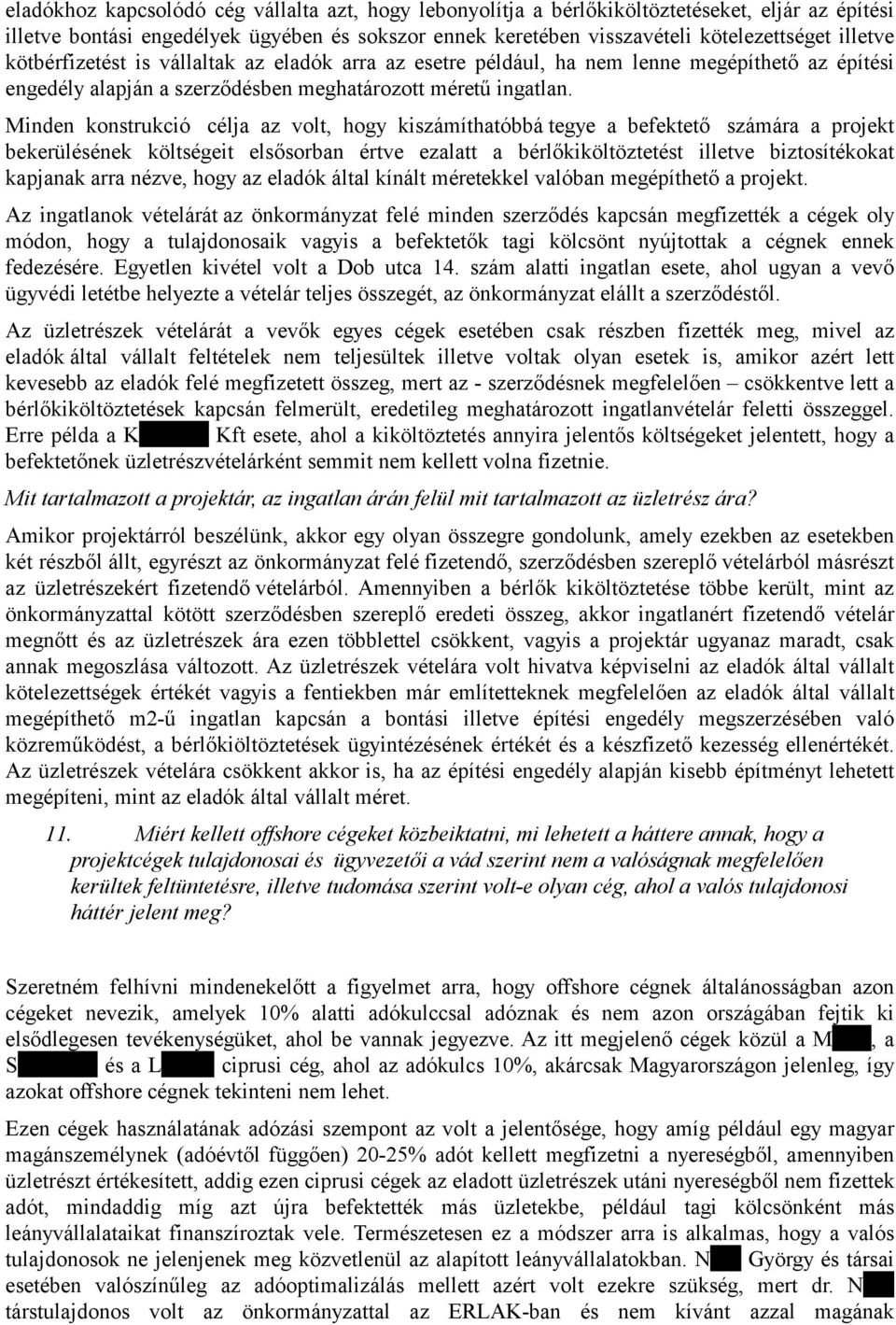 Minden konstrukció célja az volt, hogy kiszámíthatóbbá tegye a befektető számára a projekt bekerülésének költségeit elsősorban értve ezalatt a bérlőkiköltöztetést illetve biztosítékokat kapjanak arra