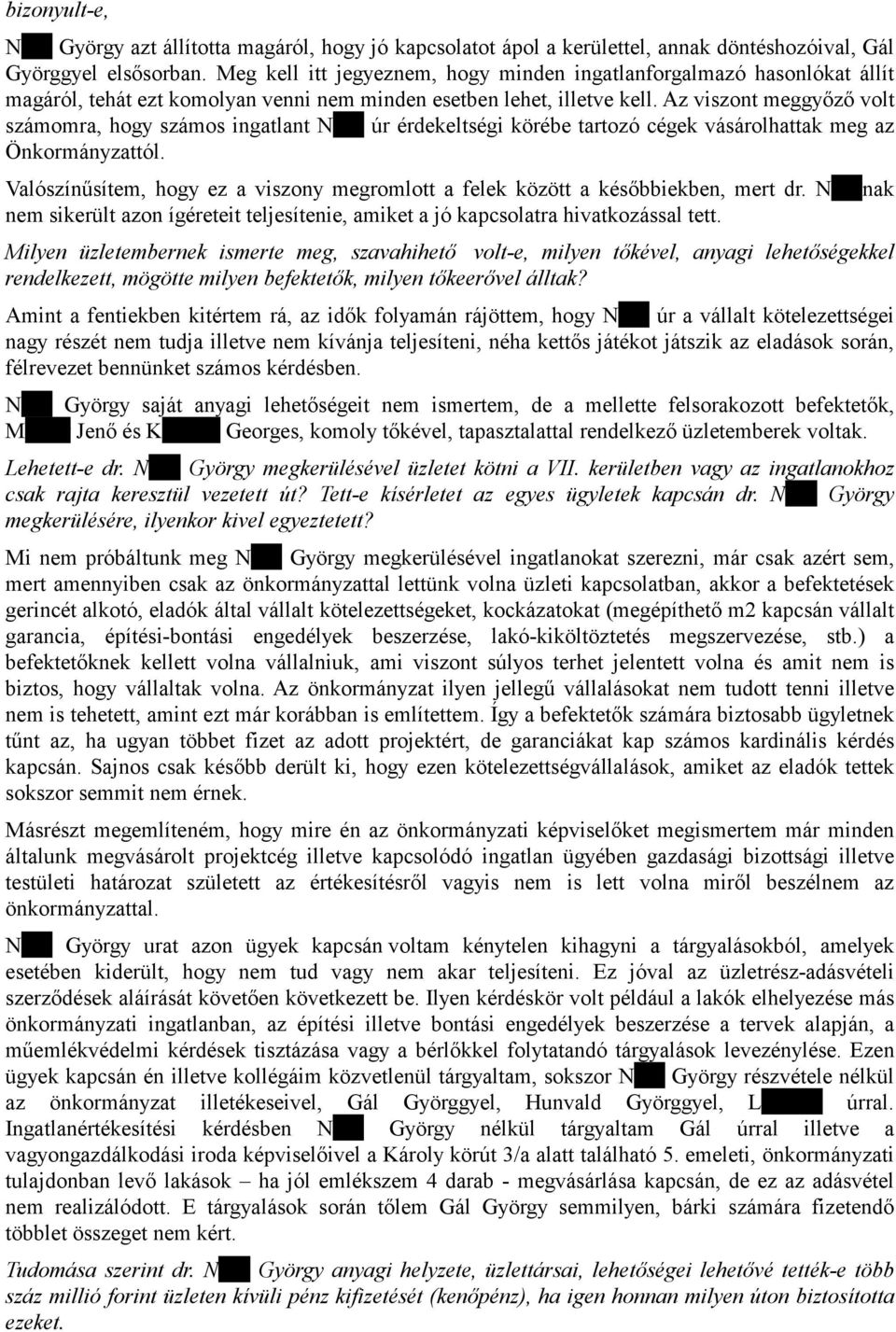 Az viszont meggyőző volt számomra, hogy számos ingatlant Nagy úr érdekeltségi körébe tartozó cégek vásárolhattak meg az Önkormányzattól.