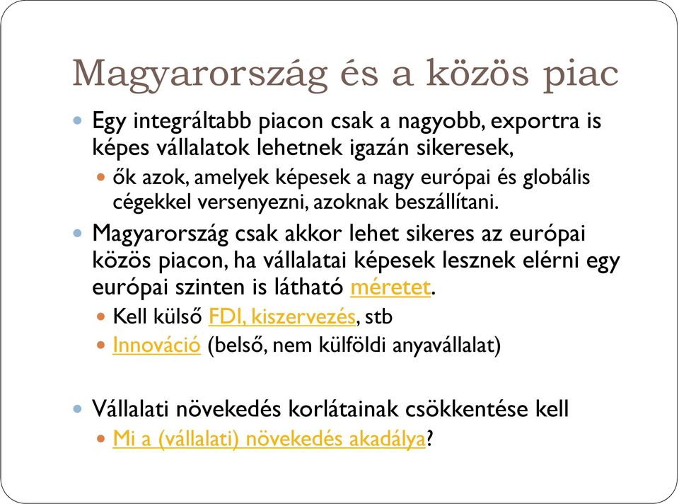 Magyarország csak akkor lehet sikeres az európai közös piacon, ha vállalatai képesek lesznek elérni egy európai szinten is látható