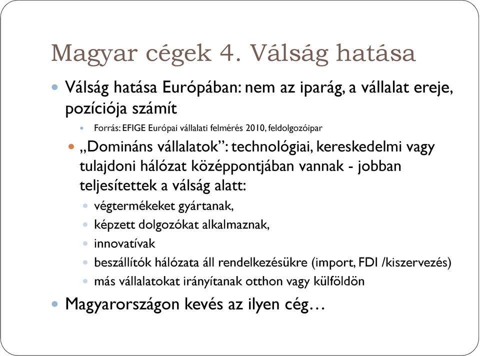 2010, feldolgozóipar Domináns vállalatok : technológiai, kereskedelmi vagy tulajdoni hálózat középpontjában vannak - jobban