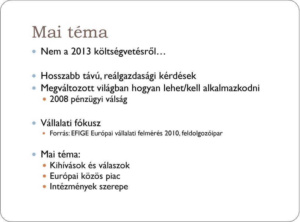 Vállalati fókusz Forrás: EFIGE Európai vállalati felmérés 2010,