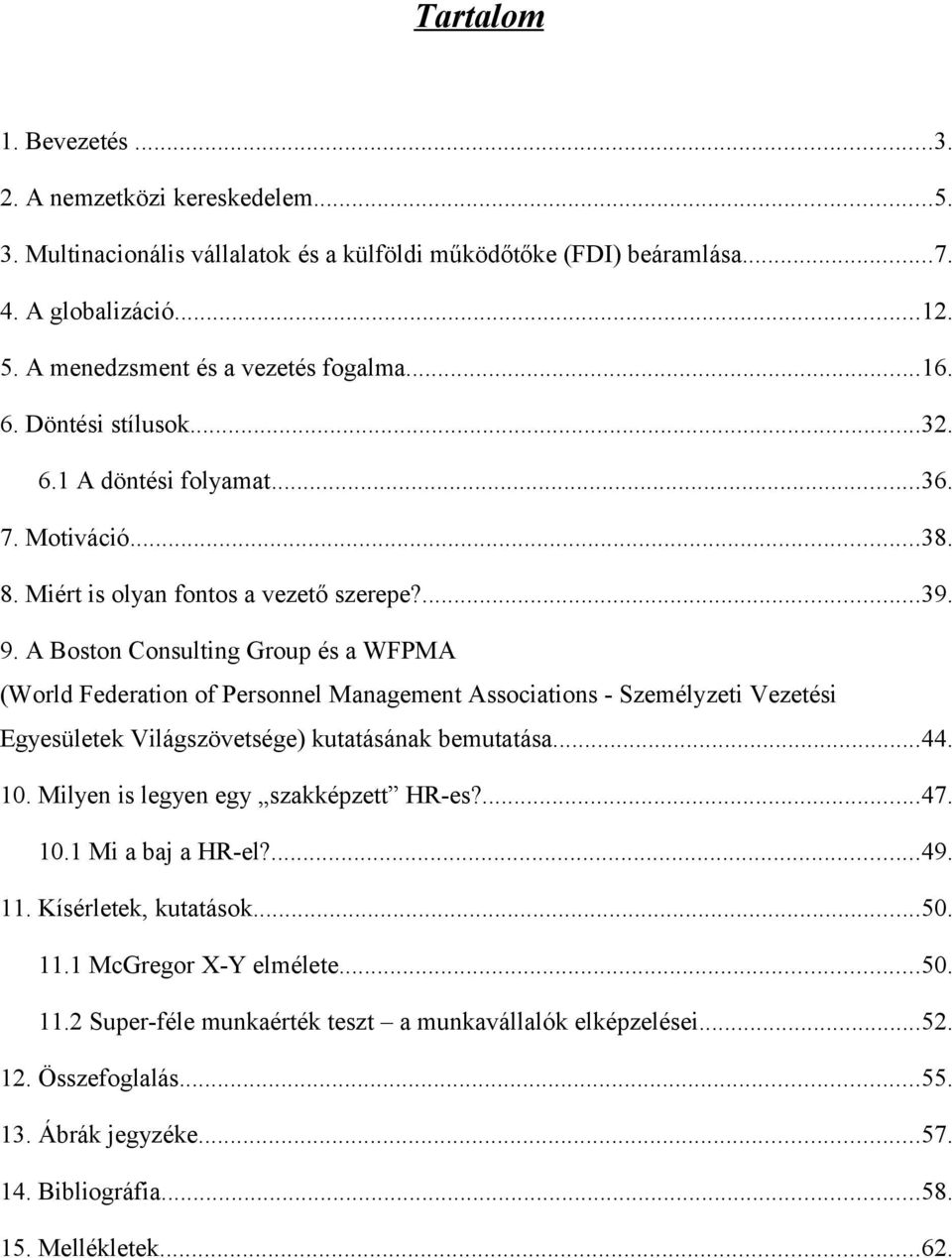 A Boston Consulting Group és a WFPMA (World Federation of Personnel Management Associations - Személyzeti Vezetési Egyesületek Világszövetsége) kutatásának bemutatása...44. 10.