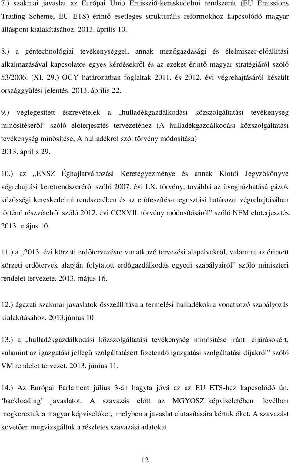 29.) OGY határozatban foglaltak 2011. és 2012. évi végrehajtásáról készült országgyűlési jelentés. 2013. április 22. 9.