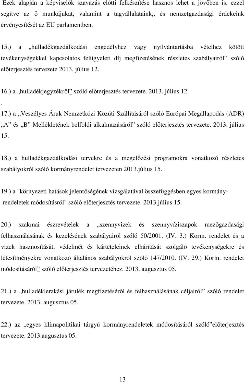 ) a hulladékgazdálkodási engedélyhez vagy nyilvántartásba vételhez kötött tevékenységekkel kapcsolatos felügyeleti díj megfizetésének részletes szabályairól szóló előterjesztés tervezete 2013.