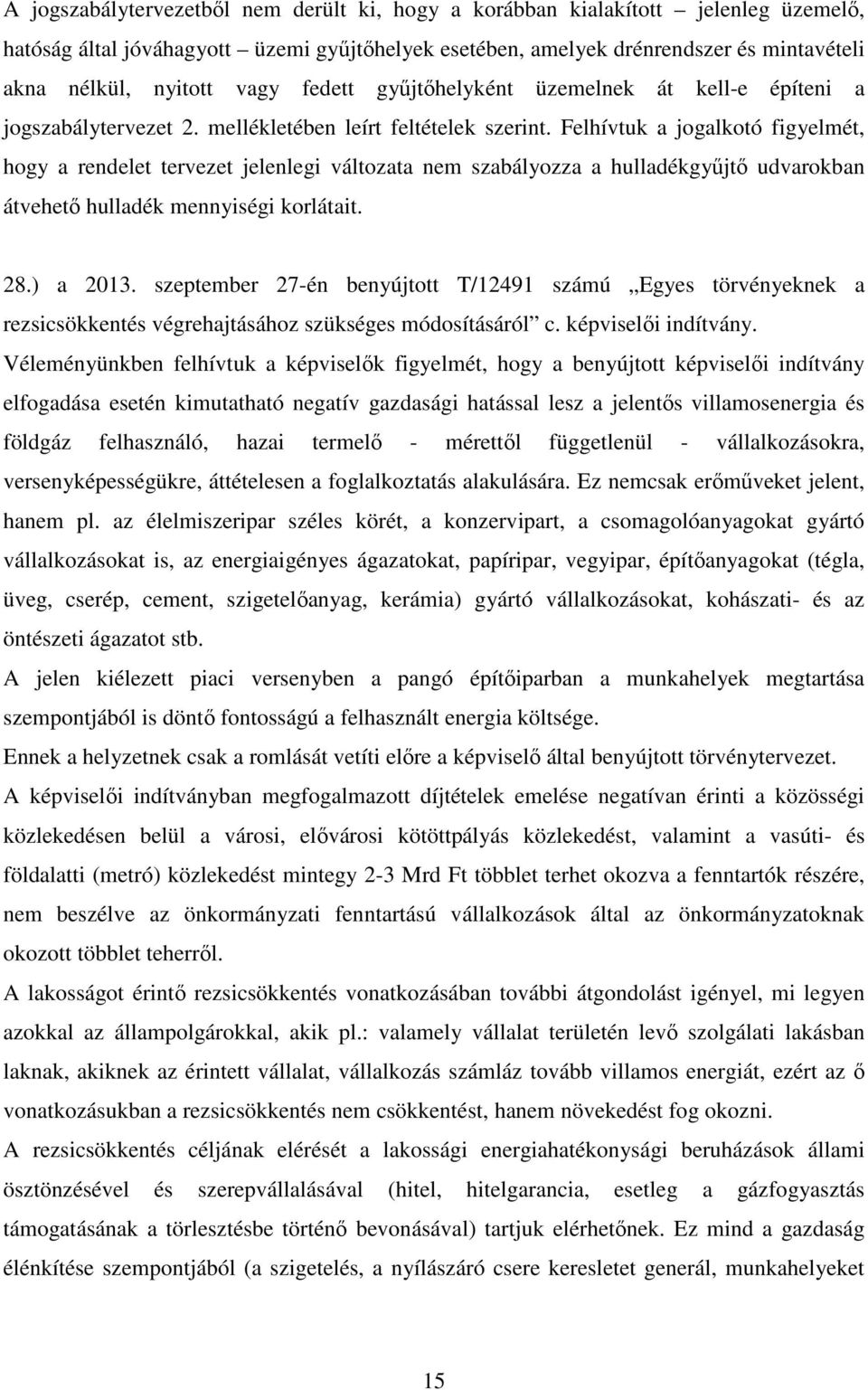 Felhívtuk a jogalkotó figyelmét, hogy a rendelet tervezet jelenlegi változata nem szabályozza a hulladékgyűjtő udvarokban átvehető hulladék mennyiségi korlátait. 28.) a 2013.