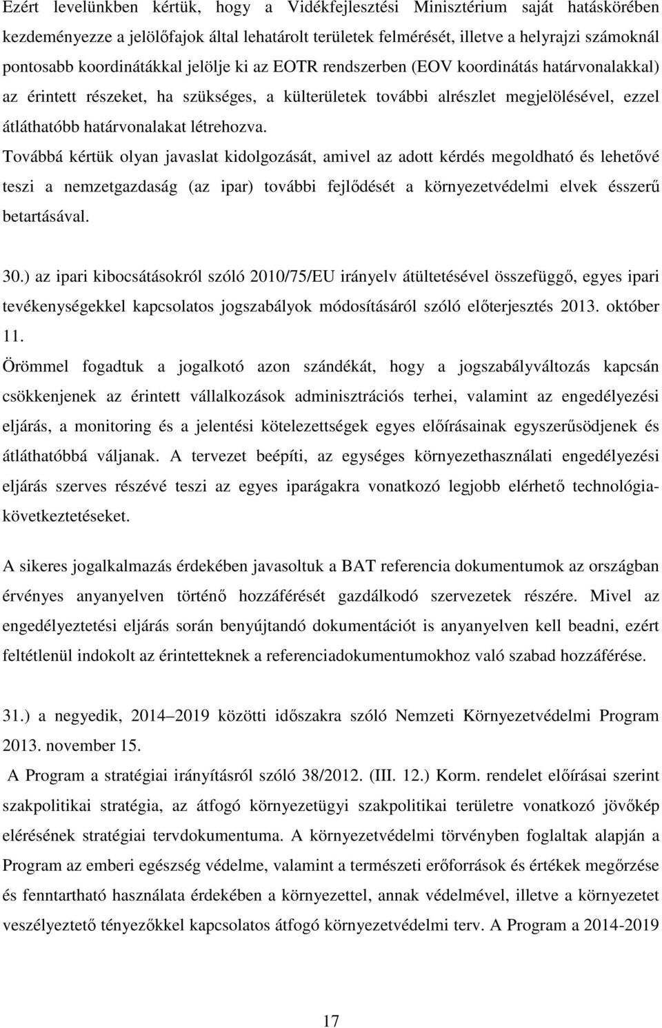 létrehozva. Továbbá kértük olyan javaslat kidolgozását, amivel az adott kérdés megoldható és lehetővé teszi a nemzetgazdaság (az ipar) további fejlődését a környezetvédelmi elvek ésszerű betartásával.