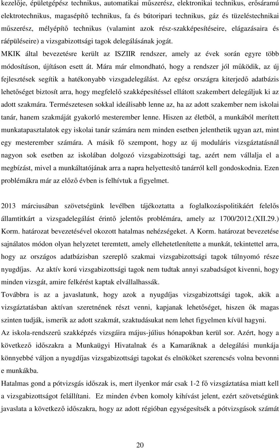 MKIK által bevezetésre került az ISZIIR rendszer, amely az évek során egyre több módosításon, újításon esett át.