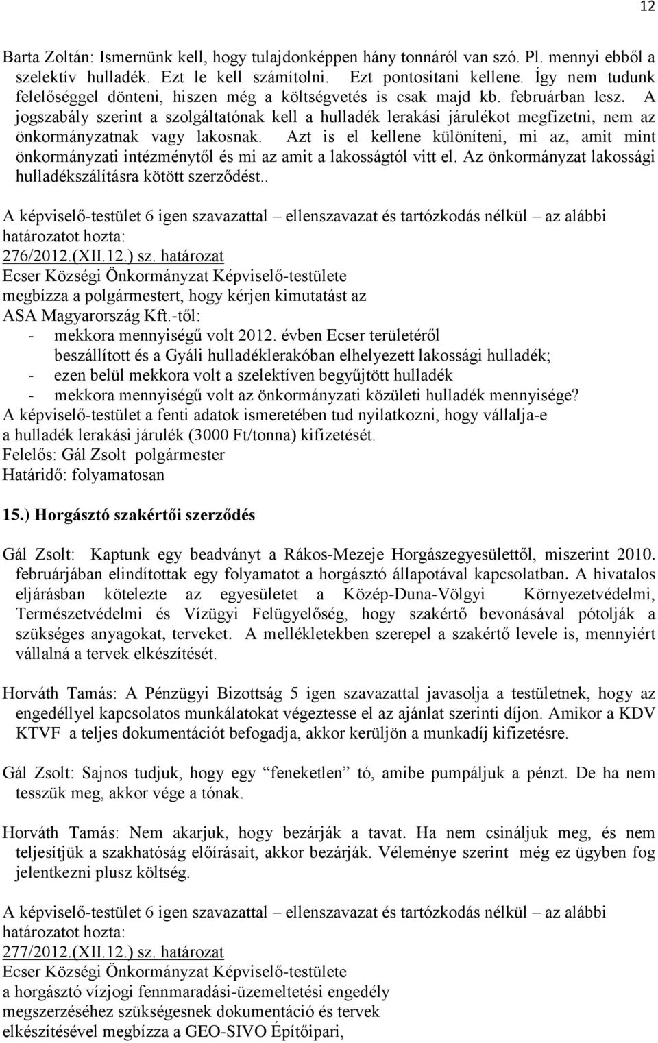 A jogszabály szerint a szolgáltatónak kell a hulladék lerakási járulékot megfizetni, nem az önkormányzatnak vagy lakosnak.