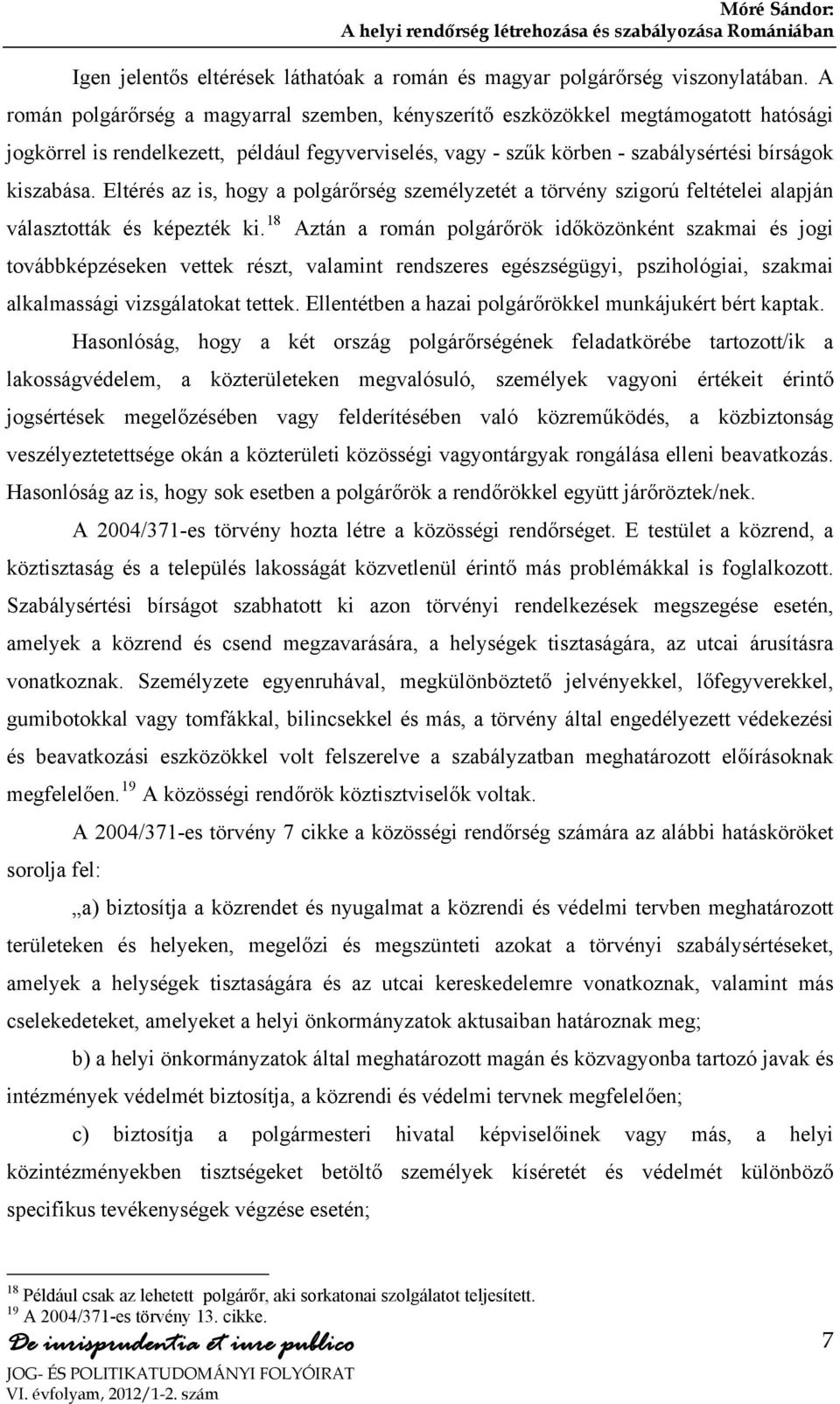 Eltérés az is, hogy a polgárőrség személyzetét a törvény szigorú feltételei alapján választották és képezték ki.