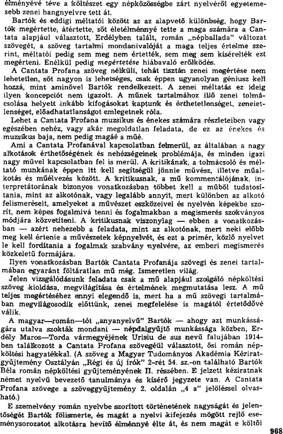 változat szövegét, a szöveg tartalmi mondanivalóját a maga teljes értelme szerint, méltatói pedig sem meg nem értették, sem meg sem kísérelték ezt megérteni.