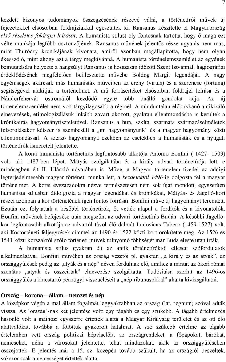 Ransanus művének jelentős része ugyanis nem más, mint Thuróczy krónikájának kivonata, amiről azonban megállapította, hogy nem olyan ékesszóló, mint ahogy azt a tárgy megkívánná.