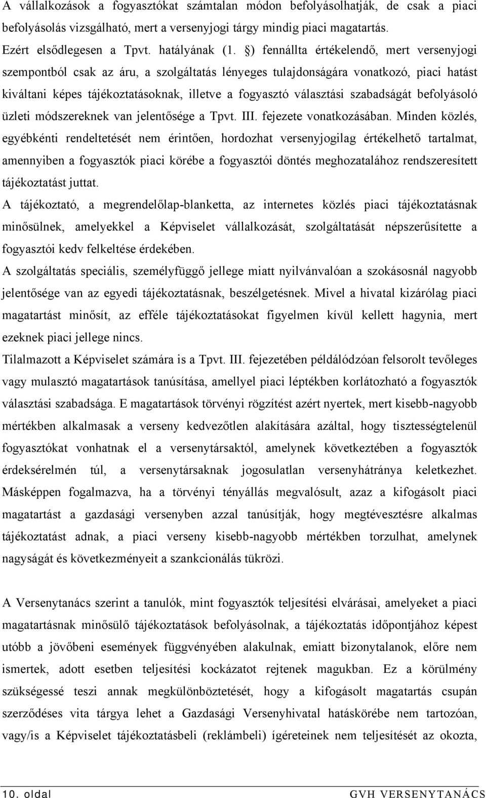 szabadságát befolyásoló üzleti módszereknek van jelentősége a Tpvt. III. fejezete vonatkozásában.