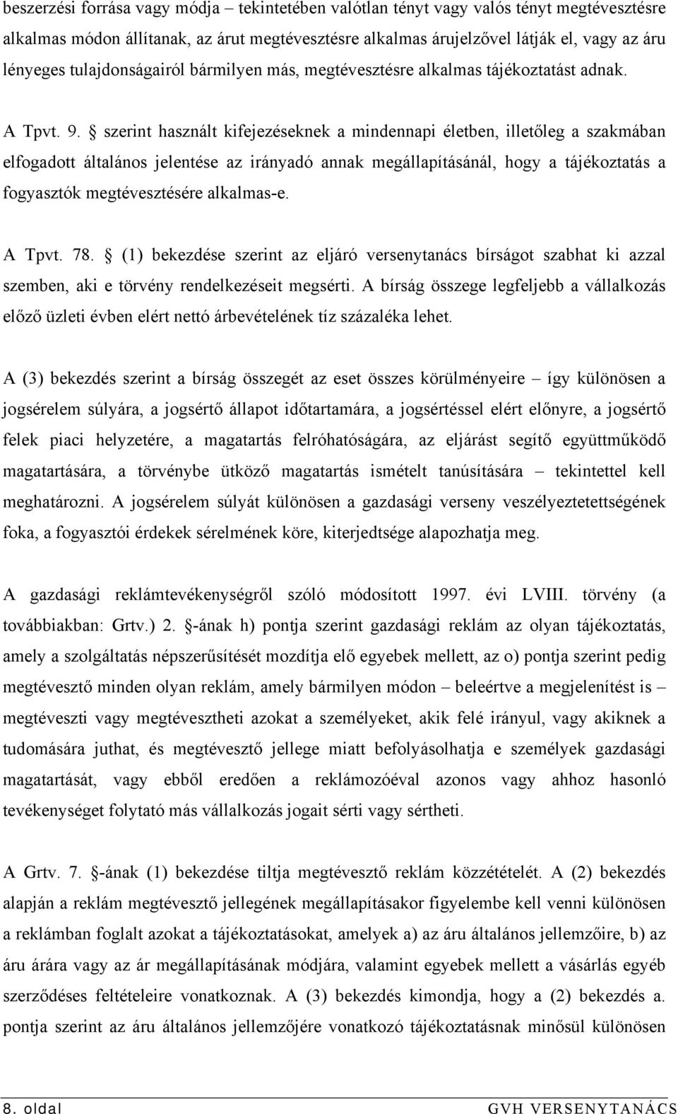 szerint használt kifejezéseknek a mindennapi életben, illetőleg a szakmában elfogadott általános jelentése az irányadó annak megállapításánál, hogy a tájékoztatás a fogyasztók megtévesztésére