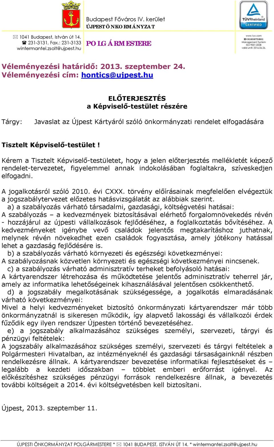 hu ELŐTERJESZTÉS a Képviselő-testület részére Tárgy: Javaslat az Újpest Kártyáról szóló önkormányzati rendelet elfogadására Tisztelt Képviselő-testület!