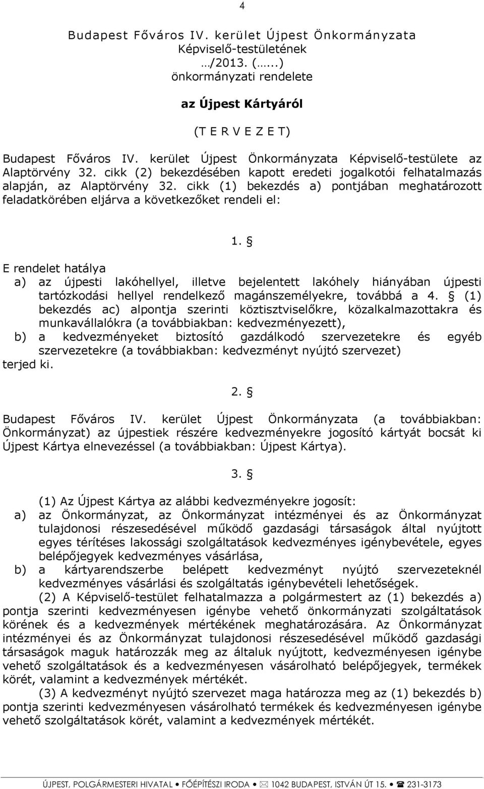 cikk (1) bekezdés a) pontjában meghatározott feladatkörében eljárva a következőket rendeli el: 1.