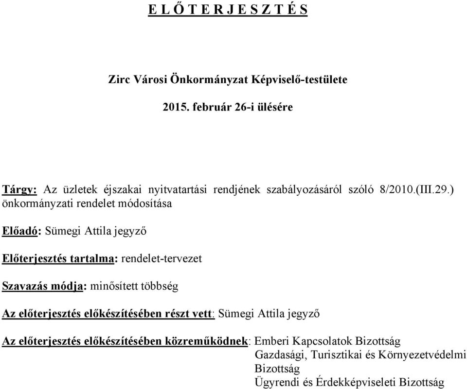 ) önkormányzati rendelet módosítása Előadó: Sümegi Attila jegyző Előterjesztés tartalma: rendelet-tervezet Szavazás módja: minősített