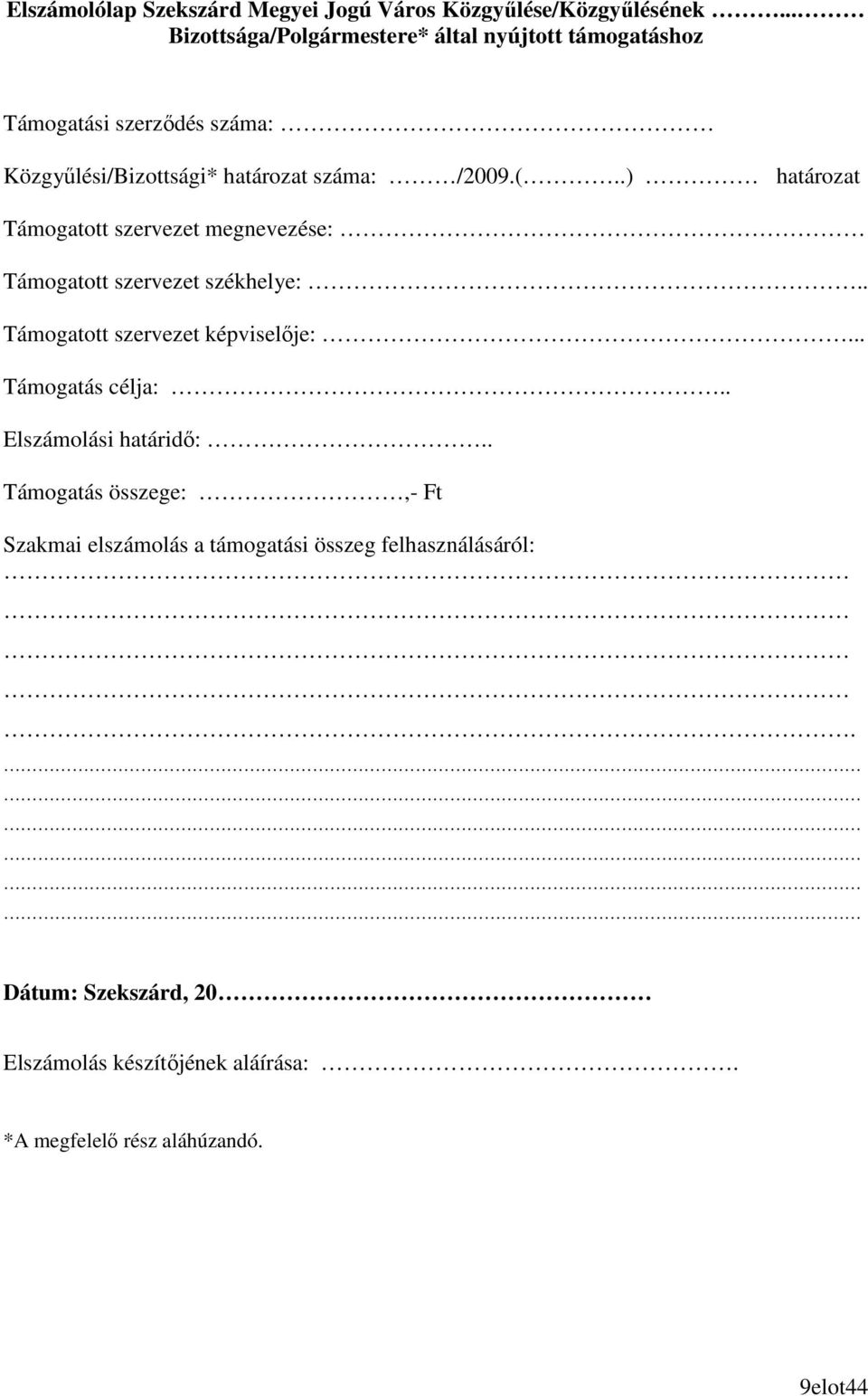 (..) határozat Támogatott szervezet megnevezése: Támogatott szervezet székhelye:.. Támogatott szervezet képviselıje:.