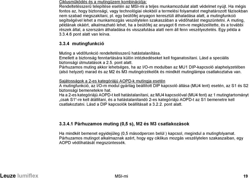 egy beütőfej anyagon keresztüli áthaladása alatt, a mutingfunkció segítségével lehet a munkamozgás veszélytelen szakaszában a védőhatást megszüntetni.