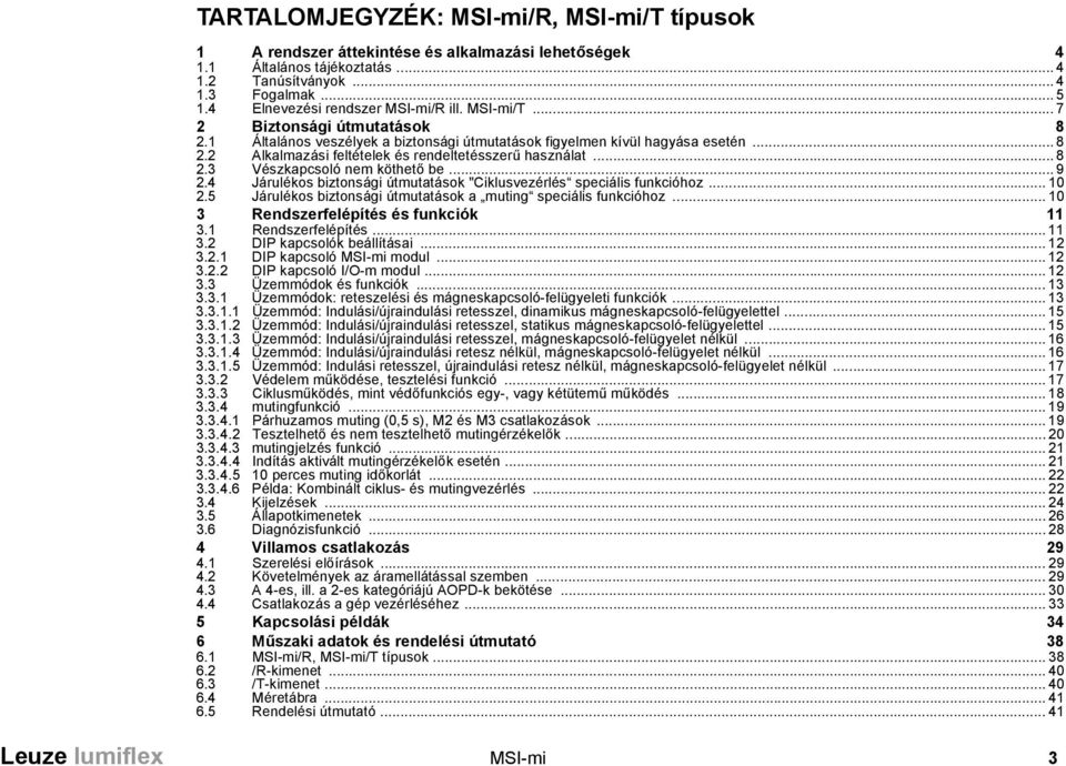 .. 8 2.3 Vészkapcsoló nem köthető be... 9 2.4 Járulékos biztonsági útmutatások "Ciklusvezérlés speciális funkcióhoz... 10 2.5 Járulékos biztonsági útmutatások a muting speciális funkcióhoz.