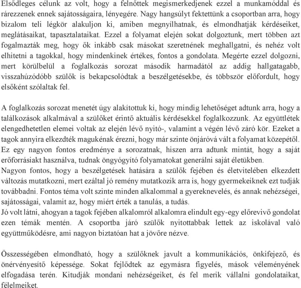 Ezzel a folyamat elején sokat dolgoztunk, mert többen azt fogalmazták meg, hogy ők inkább csak másokat szeretnének meghallgatni, és nehéz volt elhitetni a tagokkal, hogy mindenkinek értékes, fontos a