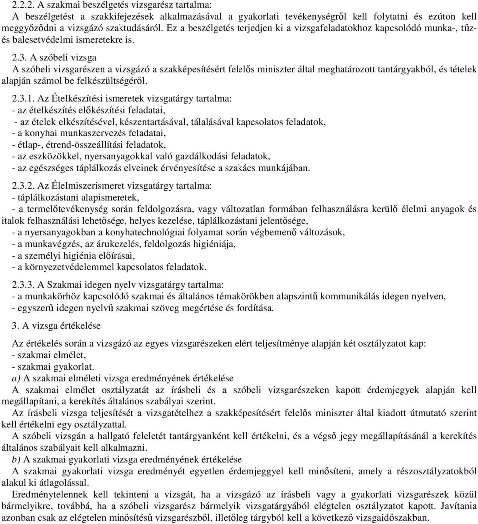 A szóbeli vizsga A szóbeli vizsgarészen a vizsgázó a szakképesítésért felelős miniszter által meghatározott tantárgyakból, és tételek alapján számol be felkészültségéről. 2.3.1.