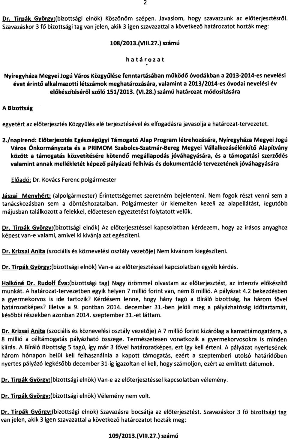 ) számú határozat Nyíregyháza Megyei Jogú Város Közgyűlése fenntartásában múködő óvodákban a 2013-2014-es nevelési éve t érintő alkalmazotti létszámok meghatározására, valamint a 2013/2014-es óvodai