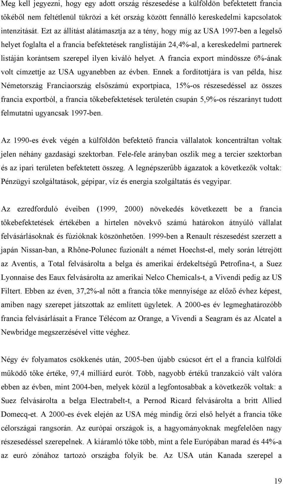 kiváló helyet. A francia export mindössze 6%-ának volt címzettje az USA ugyanebben az évben.