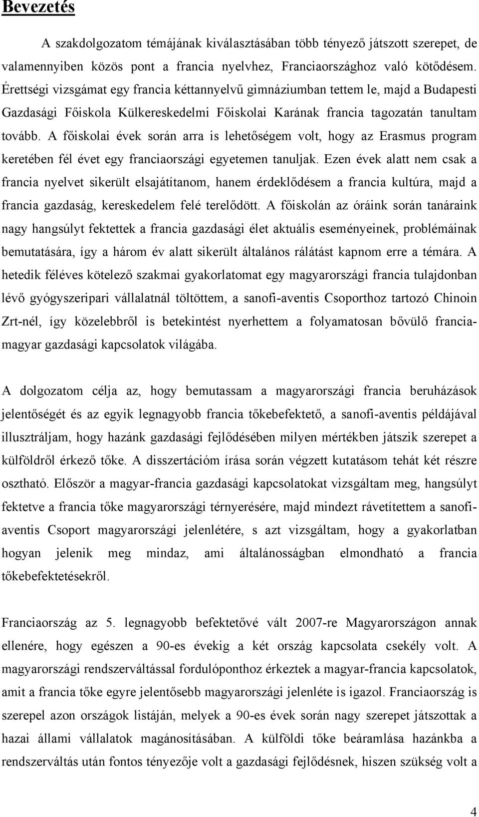 A főiskolai évek során arra is lehetőségem volt, hogy az Erasmus program keretében fél évet egy franciaországi egyetemen tanuljak.