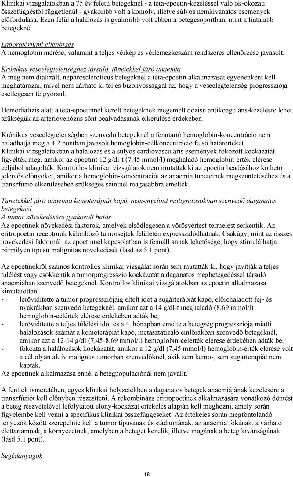 Laboratóriumi ellenőrzés A hemoglobin mérése, valamint a teljes vérkép és vérlemezkeszám rendszeres ellenőrzése javasolt.