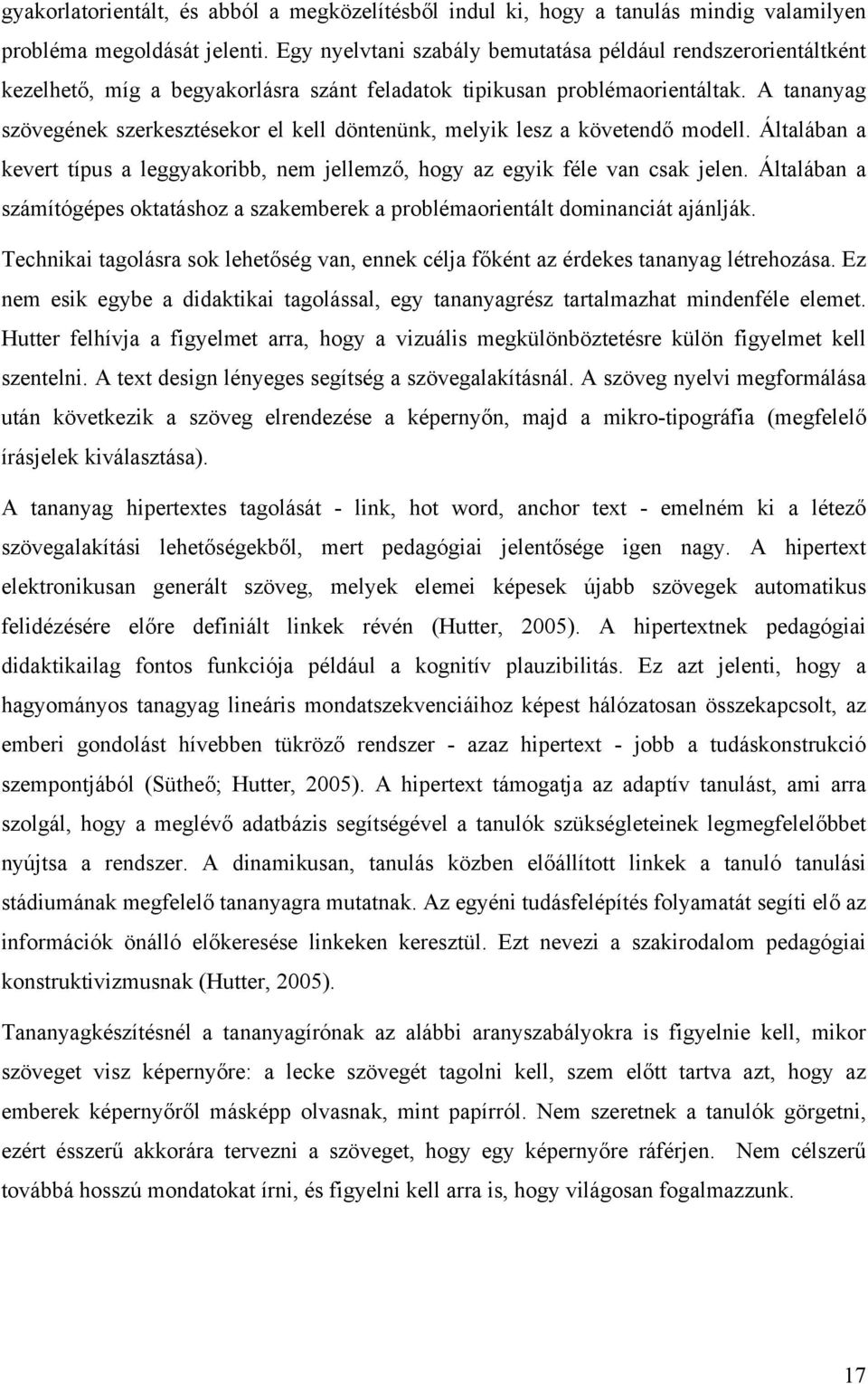 A tananyag szövegének szerkesztésekor el kell döntenünk, melyik lesz a követendő modell. Általában a kevert típus a leggyakoribb, nem jellemző, hogy az egyik féle van csak jelen.